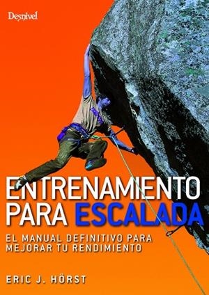 ENTRENAMIENTO PARA ESCALADA. EL MANUAL DEFINITIVO PARA MEJORAR TU RENDIMIENTO | 9788498294132 | ERIC J. HORST