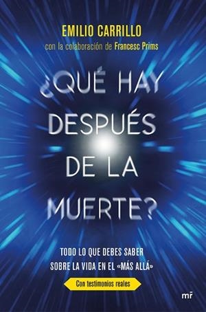 ¿QUÉ HAY DESPUÉS DE LA MUERTE? TODO LO QUE DEBES SABER SOBRE LA VIDA EN EL "MÁS ALLÁ" (CON TESTIMONIOS REALES) | 9788427044074 | CARRILLO BENITO, EMILIO/PRIMS TERRADAS, FRANCESC