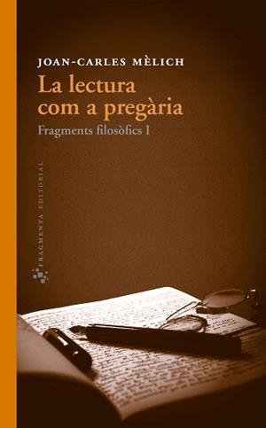 LECTURA COM A PREGARIA. FRAGMENTS FILOSOFICS I | 9788415518051 | MELICH,JOAN CARLES