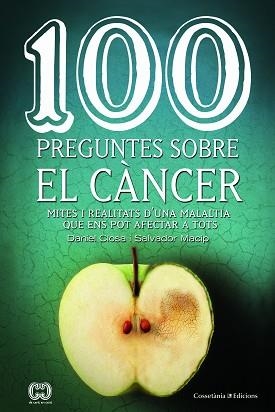 100 PREGUNTES SOBRE EL CÀNCER,MITES I REALITATS D'UNA MALALTIA QUE ENS POT AFECTAR A TOTS | 9788490347171 | CLOSA I AUTET, DANIEL/MACIP I MARESMA, SALVADOR