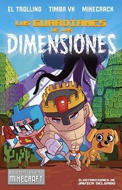 GUARDIANES DE LAS DIMENSIONES. UNA AVENTURA BASADA EN EL UNIVERSO MINECRAFT | 9788408182153 | LóPEZ HERVáS, JAVIER/BERNAL MONTES, MIGUEL/CONDE RIVAS, RUBéN