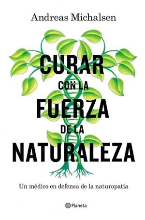 CURAR CON LA FUERZA DE LA NATURALEZA. UN MÉDICO EN DEFENSA DE LA NATUROPATÍA | 9788408181453 | MICHALSEN, ANDREAS/THORBRIETZ, PETRA