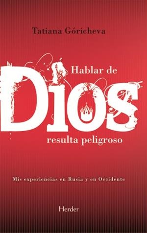 HABLAR DE DIOS RESULTA PELIGROSO. MIS EXPERIENCIAS EN RUSIA Y EN OCCIDENTE | 9788425415432 | GORICHEVA,TATIANA