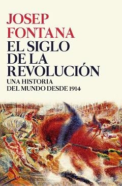 EL SIGLO DE LA REVOLUCIÓN. UNA HISTORIA DEL MUNDO DESDE 1914 | 9788416771509 | JOSEP FONTANA LÁZARO