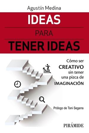 IDEAS PARA TENER IDEAS. CÓMO SER CREATIVO SIN TENER UNA PIZCA DE IMAGINACIÓN | 9788436839029 | MEDINA, AGUSTíN