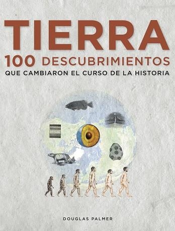 TIERRA 100 DESCUBRIMIENTOS QUE CAMBIARON EL CURSO DE LA HISTORIA | 9788497859271 | PALMER,DOUGLAS