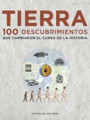 TIERRA 100 DESCUBRIMIENTOS QUE CAMBIARON EL CURSO DE LA HISTORIA | 9788497859271 | PALMER,DOUGLAS