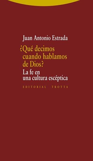 QUE DECIMOS CUANDO HABLAMOS DE DIOS? LA FE EN UNA CULTURA ESCEPTICA | 9788498795646 | ESTRADA,JUAN ANTONIO