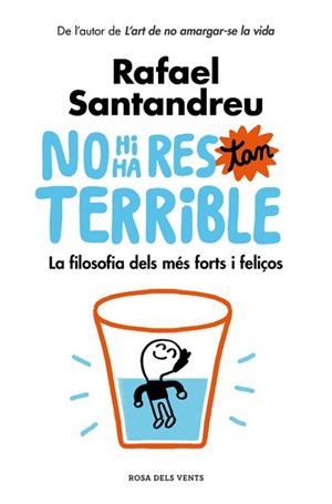 NO HI HA RES TAN TERRIBLE. LA FILOSOFIA DELS MÉS FORTS I FELIÇOS | 9788416930456 | RAFAEL SANTANDREU