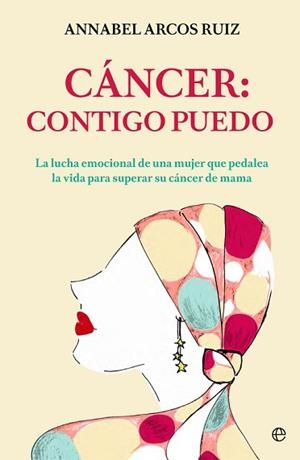 CÁNCER: CONTIGO PUEDO. LA LUCHA EMOCIONAL DE UNA MUJER QUE PEDALEA LA VIDA PARA SUPERAR SU CÁNCER DE MAMA | 9788491642411 | ANNABEL ARCOS RUIZ