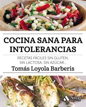 COCINA SANA PARA INTOLERANCIAS. RECETAS FÁCILES SIN GLUTEN, SIN LACTOSA, SIN AZÚCAR,... | 9788417208141 | LOYOLA BARBERIS, TOMáS