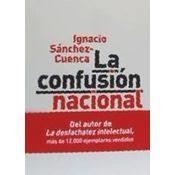 LA CONFUSIÓN NACIONAL. LA DEMOCRACIA ESPAÑOLA ANTE LA CRISIS CATALANA | 9788490974254 | SáNCHEZ CUENCA, IGNACIO