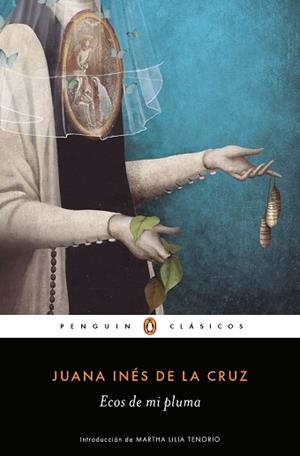 ECOS DE MI PLUMA. ANTOLOGIA EN PROSA Y VERSO | 9788491053699 | JUANA INéS DE LA CRUZ