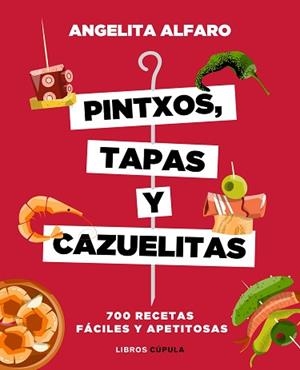 PINTXOS, TAPAS Y CAZUELITAS. 700 RECETAS FACILES Y APETITOSAS | 9788448023973 | ALFARO VIDORRETA, ANGELITA