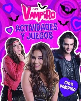 CHICA VAMPIRO. ACTIVIDADES Y JUEGOS. 100% VAMPIRO | 9788408186649