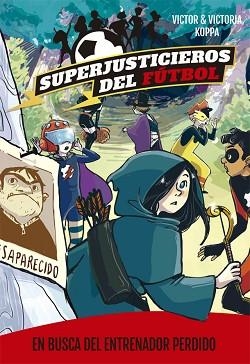 SUPERJUSTICIEROS DEL FúTBOL 3. EN BUSCA DEL ENTRENADOR PERDIDO | 9788424662592 | KOPPA, VICTOR