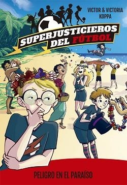 PELIGRO EN EL PARAÍSO. SUPERJUSTICIEROS DEL FUTBOL | 9788424662608 | KOPPA, VICTOR