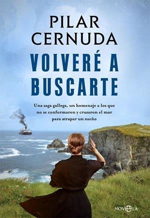 VOLVERÉ A BUSCARTE. UNA SAGA GALLEGA, UN HOMENAJE A LOS QUE NO SE CONFORMARON Y CRUZARON EL MAR PARA | 9788490606698 | CERNUDA, PILAR
