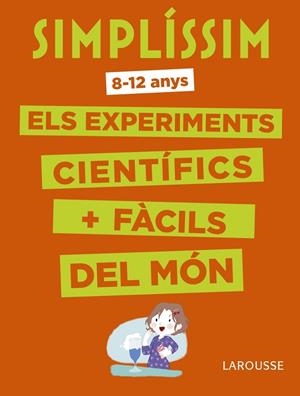 SIMPLÍSSIM. ELS EXPERIMENTS CIENTÍFICS MÉS FÀCILS DEL MÓN, 8-12 ANYS | 9788416984916