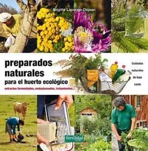 PREPARADOS NATURALES PARA EL HUERTO ECOLÓGICO. EXTRACTOS FERMENTADOS, EMBADURNADOS, TRATAMIENTOS... CUIDADOS NATURALES DE BAJO COSTE | 9788494433498 | LAPOUGE-DÉJEAN, BRIGITTE