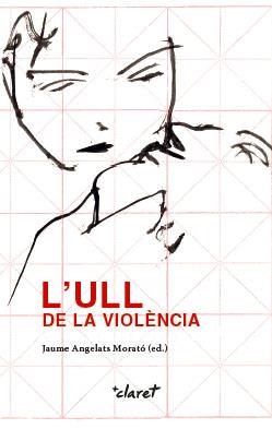 L'ULL DE LA VIOLÈNCIA | 9788491360889 | ANGELATS I MORATÓ, JAUME/BLASCO BARDAS, ANNA MARIA/DETTONI DELLA GRAZIA, GUIDO/DÍEZ BOSCH, MÍRIAM/DU