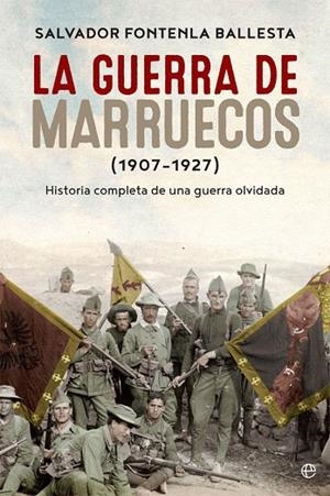 LA GUERRA DE MARRUECOS (1907-1927) HISTORIA COMPLETA DE UNA GUERRA OLVIDADA | 9788490609781 | FONTENLA BALLESTA, SALVADOR
