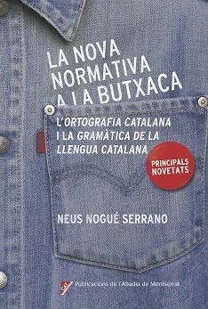 LA NOVA NORMATIVA A LA BUTXACA, L,ORTOGRAFIA CATALANA I LA GRAMATICA DE LA LLENGUA CATALANA,PRINCIPALS NOVETATS | 9788498839685 | NOGUÉ SERRANO, NEUS