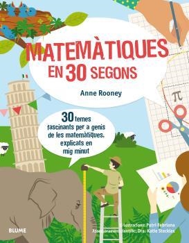 MATEMÀTIQUES EN 30 SEGONS. 30 TEMES FASCINANTS PER A GENIS DE LES MATEMATIQUES EXPLICATS EN MIG MINUT | 9788417254155 | ROONEY, ANNE/FEBRIANA, PUTRI