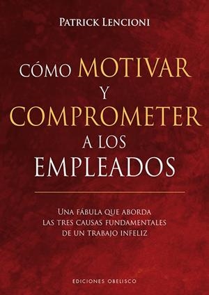 CÓMO MOTIVAR Y COMPROMETER A LOS EMPLEADOS | 9788491113256 | LENCIONI, PATRICK
