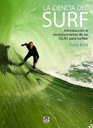 LA CIENCIA DEL SURF. INTRODUCCIÓN AL RECONOCIMIENTO DE LAS OLAS PARA SURFEAR | 9788416676507 | BUTT, TONY