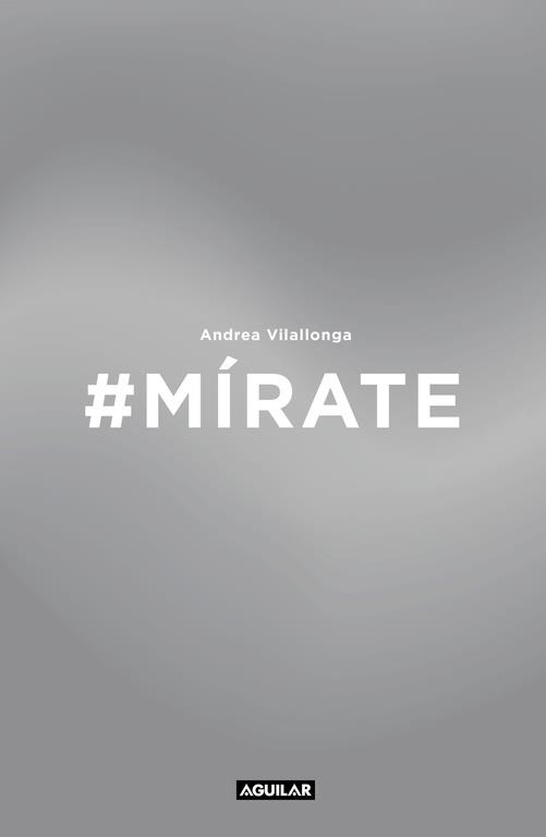 #MÍRATE. MEJORA TU IMAGEN, RENUEVA TU ACTITUD, TRABAJA TU EXPRESIÓN | 9788403515871 | ANDREA VILALLONGA