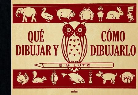 QUE DIBUJAR Y COMO DIBUJARLO (EDICION FACSIMIL) | 9788417165246 | E.G. LUTZ
