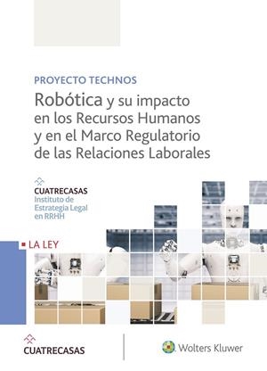 ROBÓTICA Y SU IMPACTO EN LOS RECURSOS HUMANOS Y EN EL MARCO REGULATORIO DE LAS R | 9788490206973 | INSTITUTO CUATRECASAS DE ESTRATEGIA LEGAL EN RRHH