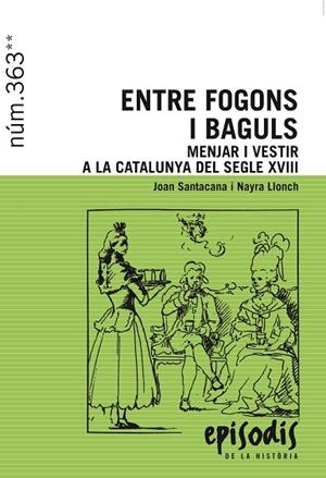 ENTRE FOGONS I BAGULS. MENJAR I VESTIR A LA CATALUNYA DEL SEGLE XVIII | 9788423208418 | SANTACANA I MESTRE, JOAN/LLONCH MOLINA, NAYRA