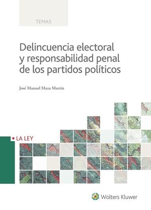 DELINCUENCIA ELECTORAL Y RESPONSABILIDAD PENAL DE LOS PARTIDOS POLÍTICOS | 9788490206997 | JOSÉ MANUEL MAZA MARTÍN