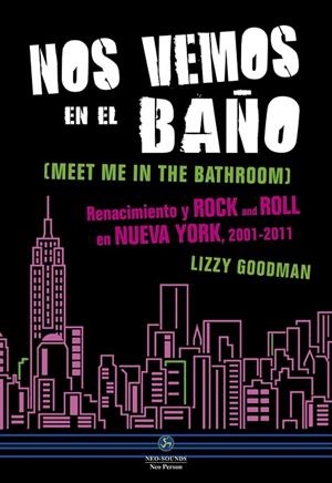 NOS VEMOS EN EL BAÑO. RENACIMIENTO Y ROCK AND ROLL EN NUEVA YORK, 2001-2011 | 9788415887263 | GOODMAN, LIZZY