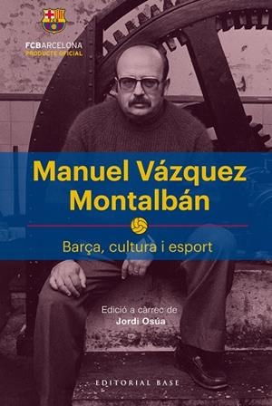 MANUEL VÁZQUEZ MONTALBÁN BARÇA, CULTURA I ESPORT | 9788417183622 | OSÚA QUINTANA, JORDI