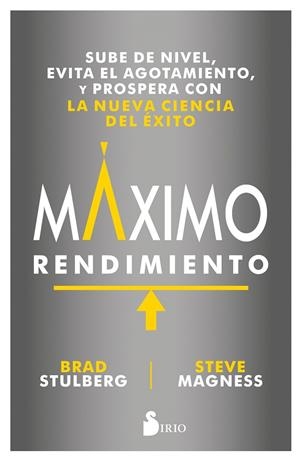 MÁXIMO RENDIMIENTO. SUBE DE NIVEL, EVITA EL AGOTAMIENTO, Y PROSPERA CON LA NUEVA CIENCIA DEL EXITO | 9788417030995 | STULBERG, BRAD/STEVE MAGNESS