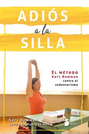 ADIÓS A LA SILLA. EL MÉTODO KATY BOWMAN CONTRA EL SEDENTARISMO | 9788417030766 | BOWMAN, KATY
