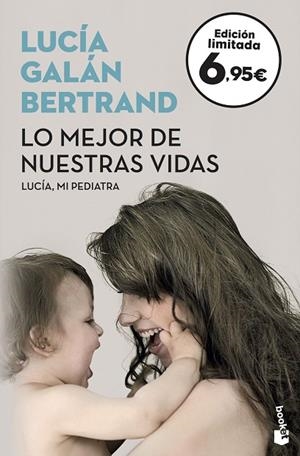 LO MEJOR DE NUESTRAS VIDAS. DESDE LA EXPERIENCIA DE MI PROFESIÓN Y LA SENSIBILIDAD DE MI MATERNIDAD | 9788408175490 | GALÁN BERTRAND, LUCÍA