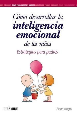 CÓMO DESARROLLAR LA INTELIGENCIA EMOCIONAL DE LOS NIÑOS. ESTRATEGIAS PARA PADRES | 9788436839340 | ALEGRE ROSSELLÓ, ALBERT