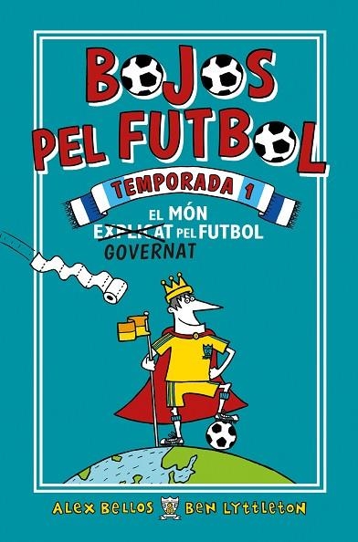 EL MON GOVERNAT PEL FUTBOL. BOJOS PEL FUTBOL TEMPORADA 1 | 9788417167905 | BELLOS, ALEX/LYTTLETON, BEN