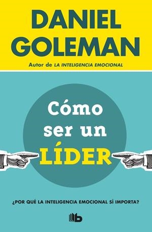 CÓMO SER UN LÍDER. ¿POR QUÉ LA INTELIGENCIA EMOCIONAL SÍ IMPORTA? | 9788490704950 | DANIEL GOLEMAN
