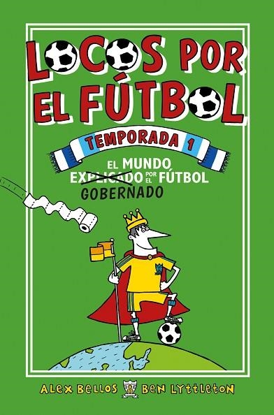 EL MUNDO GOBERNADO POR EL FUTBOL. LOCOS POR EL FUTBOL TEMPORADA 1 | 9788416700776 | BELLOS, ALEX/LYTTLETON, BEN