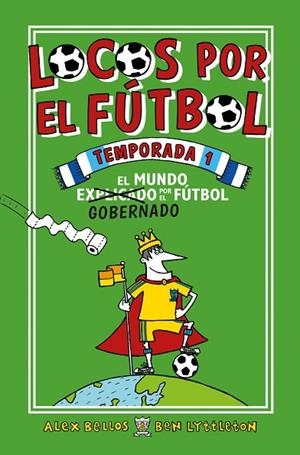 EL MUNDO GOBERNADO POR EL FUTBOL. LOCOS POR EL FUTBOL TEMPORADA 1 | 9788416700776 | BELLOS, ALEX/LYTTLETON, BEN