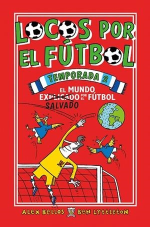 EL MUNDO SALVADO POR EL FUTBOL. LOCOS POR EL FUTBOL TEMPORADA 2 | 9788417092733 | BELLOS, ALEX/LYTTLETON, BEN