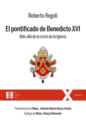 EL PONTIFICADO DE BENEDICTO XVI. MÁS ALLÁ DE LA CRISIS DE LA IGLESIA | 9788490559277 | REGOLI, ROBERTO