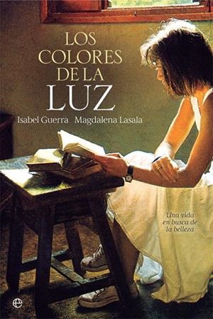 LOS COLORES DE LA LUZ. UNA VIDA EN BUSCA DE LA BELLEZA | 9788491643326 | GUERRA, ISABEL/LASALA, MAGDALENA