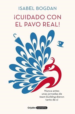 ¡CUIDADO CON EL PAVO REAL! NUNCA ANTES UNAS JORNADAS DE TEAM BUILDING DIERON TANTO DE SI | 9788425356575 | BOGDAN, ISABEL