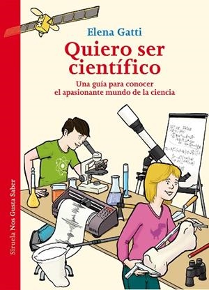 QUIERO SER CIENTÍFICO.UNA GUIA PARA CONOCER EL PASIONANTE MUNDO DE LA CIENCIA | 9788417454005 | GATTI, ELENA